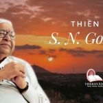 CHIA SẺ KINH NGHIỆM KHÓA THIỀN VIPASSANA – THIỀN SƯ S.N GOENKA