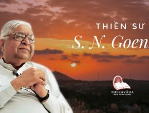 CHIA SẺ KINH NGHIỆM KHÓA THIỀN VIPASSANA – THIỀN SƯ S.N GOENKA